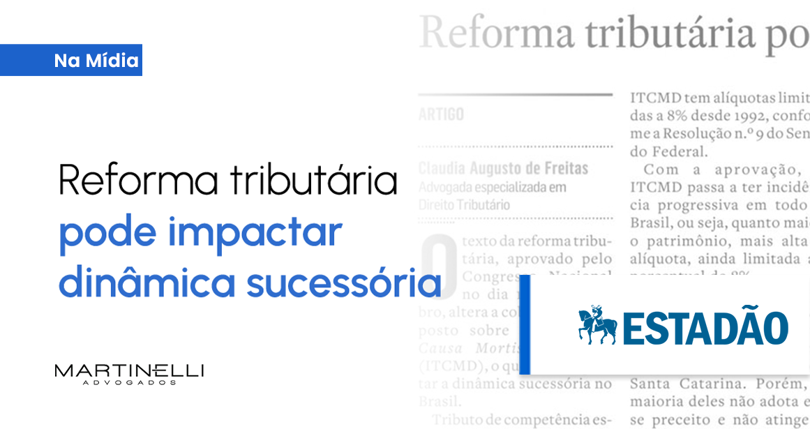 ESTADÃO | REFORMA TRIBUTÁRIA PODE IMPACTAR DINÂMICA SUCESSÓRIA